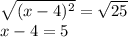 \sqrt{(x-4)^2} =  \sqrt{25} \\ x-4 = 5