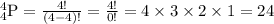 _{4}^{4}\textrm{P}=\frac{4!}{(4-4)!}=\frac{4!}{0!}=4\times 3\times 2\times 1=24