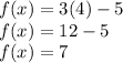f (x) = 3 (4) - 5\\f (x) = 12 - 5\\f (x) = 7
