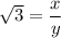 \sqrt{3} = \dfrac{x}{y}