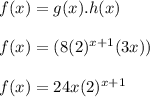 f(x)=g(x).h(x)\\\\f(x)=(8(2)^{x+1}(3x))\\\\f(x)=24x(2)^{x+1}