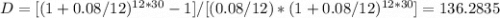 D=[(1+0.08/12) ^{12*30}-1]/[(0.08/12)*(1+0.08/12)^{12*30}] =136.2835