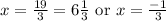 x=\frac{19}{3}=6\frac{1}{3}\text{ or } x=\frac{-1}{3}