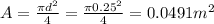 A=\frac{\pi d^{2}}{4} =\frac{\pi 0.25^{2}}{4}=0.0491m^{2}