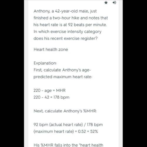 Anthony, a 42-year-old male, just finished a two-hour hike and notes that his heart rate is at 92 be