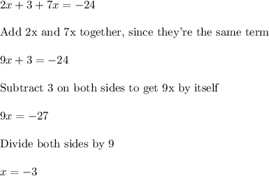 2 x + 3+ 7x = -24\\\\\text{Add 2x and 7x together, since they're the same term}\\\\9x+3=-24\\\\\text{Subtract 3 on both sides to get 9x by itself}\\\\9x=-27\\\\\text{Divide both sides by 9}\\\\x=-3