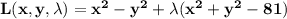 \mathbf{L(x,y,\lambda) = x^2 - y^2 + \lambda(x^2 + y^2 - 81)}