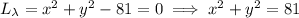 L_\lambda=x^2+y^2-81=0\implies x^2+y^2=81