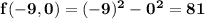\mathbf{f(-9,0) = (-9)^2 - 0^2 = 81}
