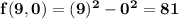 \mathbf{f(9,0) = (9)^2 - 0^2 = 81}