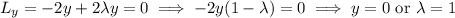 L_y=-2y+2\lambda y=0\implies-2y(1-\lambda)=0\implies y=0\text{ or }\lambda=1
