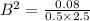 B^{2}=\frac{0.08}{0.5\times 2.5}
