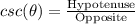 csc(\theta) = \frac{\text{Hypotenuse}}{\text{Opposite}}
