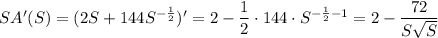 SA'(S)=(2S+144S^{-\frac{1}{2}})'=2-\dfrac{1}{2}\cdot 144\cdot S^{-\frac{1}{2}-1}=2-\dfrac{72}{S\sqrt{S}}