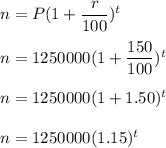 n=P(1+\dfrac{r}{100})^t\\\\n=1250000(1+\dfrac{150}{100})^t\\\\n=1250000(1+1.50)^t\\\\n=1250000(1.15)^t