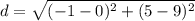 d=\sqrt{(-1-0)^{2}+(5-9)^{2}}