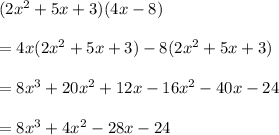 (2 x^{2} +5x+3)(4x-8) \\  \\ &#10;=4x(2 x^{2} +5x+3)-8(2 x^{2} +5x+3) \\  \\ &#10;=8 x^{3}+20 x^{2} +12x-16 x^{2} -40x-24 \\  \\ &#10;=8 x^{3}+4 x^{2} -28x-24