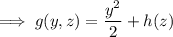 \implies g(y,z)=\dfrac{y^2}2+h(z)