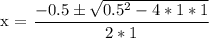 \text{x = }\dfrac{ -0.5 \pm \sqrt{0.5^{2} - 4*1*1 } }{2*1}