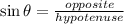 \sin\theta=\frac{opposite}{hypotenuse}