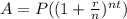 A=P((1+ \frac{r}{n})^{nt})