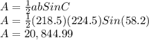 A=\frac{1}{2}abSinC\\A=\frac{1}{2}(218.5)(224.5)Sin(58.2)\\A=20,844.99