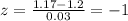 z=\frac{1.17-1.2}{0.03}=-1