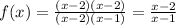 f(x)=\frac{(x-2)(x-2)}{(x-2)(x-1)}=\frac{x-2}{x-1}