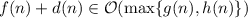 f(n)+d(n)\in\mathcal O(\max\{g(n),h(n)\})