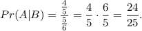 Pr(A|B)=\dfrac{\frac{4}{5}}{\frac{5}{6}}=\dfrac{4}{5}\cdot \dfrac{6}{5}=\dfrac{24}{25}.