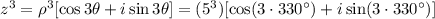 z^3 = \rho^3 [\cos 3 \theta + i \sin 3 \theta ] = (5^3) [\cos (3 \cdot 330^{\circ}) + i \sin (3 \cdot 330^{\circ}) ]