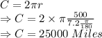 C=2\pi r\\\Rightarrow C=2\times \pi \frac{500}{7.2\frac{\pi}{180}}\\\Rightarrow C=25000\ Miles