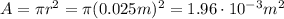 A=\pi r^2 = \pi (0.025 m)^2 = 1.96 \cdot 10^{-3} m^2