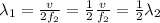 \lambda_1 =  \frac{v}{2 f_2}= \frac{1}{2} \frac{v}{f_2}= \frac{1}{2}  \lambda_2