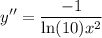 \displaystyle y'' = \frac{-1}{\ln(10)x^2}