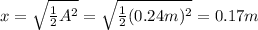 x= \sqrt{ \frac{1}{2}A^2 }= \sqrt{ \frac{1}{2}(0.24 m)^2 }=0.17 m