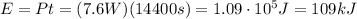 E=Pt=(7.6 W)(14400 s)=1.09 \cdot 10^5 J = 109 kJ