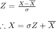 Z=\frac{X-\overline{X}}{\sigma }\\\\\therefore X=\sigma Z+\overline{X}
