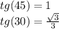 tg (45) = 1\\tg (30) = \frac {\sqrt {3}} {3}