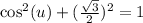 \cos^2(u)+(\frac{\sqrt{3}}{2})^2=1
