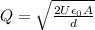 Q=\sqrt{\frac{2U\epsilon_0 A}{d}}