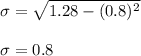 \sigma=\sqrt{1.28-(0.8)^{2}}\\\\ \sigma=0.8