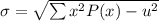 \sigma=\sqrt{\sum x^{2}P(x) - u^{2}}