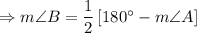 \Rightarrow m\angle B=\dfrac{1}{2}\left[180^{\circ}-m\angle A\right]