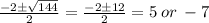 \frac{ - 2 \pm \sqrt{144} }{2}  =  \frac{ - 2 \pm12}{2}  = 5 \: or \:  - 7