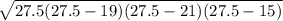 \sqrt{27.5(27.5-19)(27.5 - 21)(27.5 - 15)}