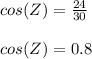 cos(Z)=\frac{24}{30}\\\\cos(Z)=0.8