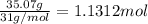 \frac{35.07 g}{31 g/mol}=1.1312 mol