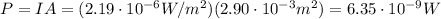 P=IA=(2.19\cdot 10^{-6} W/m^2)(2.90\cdot 10^{-3} m^2)=6.35\cdot 10^{-9} W