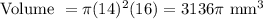 \text {Volume } =  \pi  (14)^2 (16) = 3136 \pi  \text{ mm}^3
